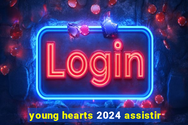 young hearts 2024 assistir